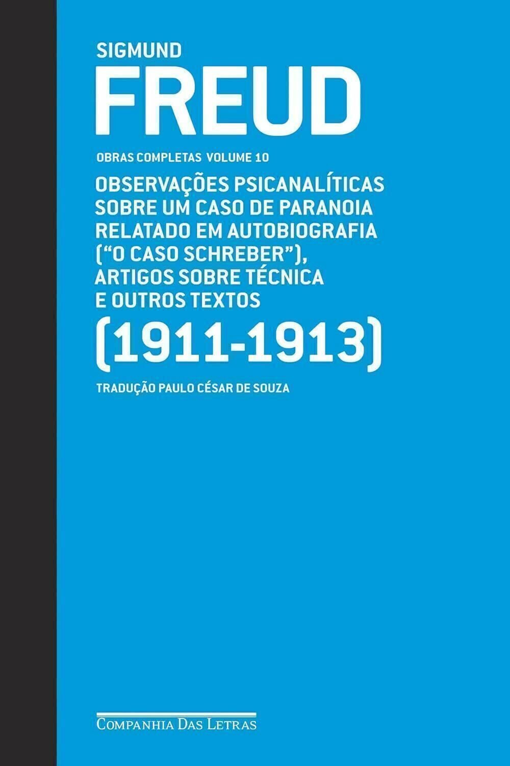 Imagem de FREUD (1911-1913) - OBRAS COMPLETAS VOLUME 10: OBSERVAÇÕES PSICANALÍTICAS SOBRE UM CASO DE PARANOIA RELATADO EM AUTOBIOGRAFIA ("O CASO SCHREIBER")